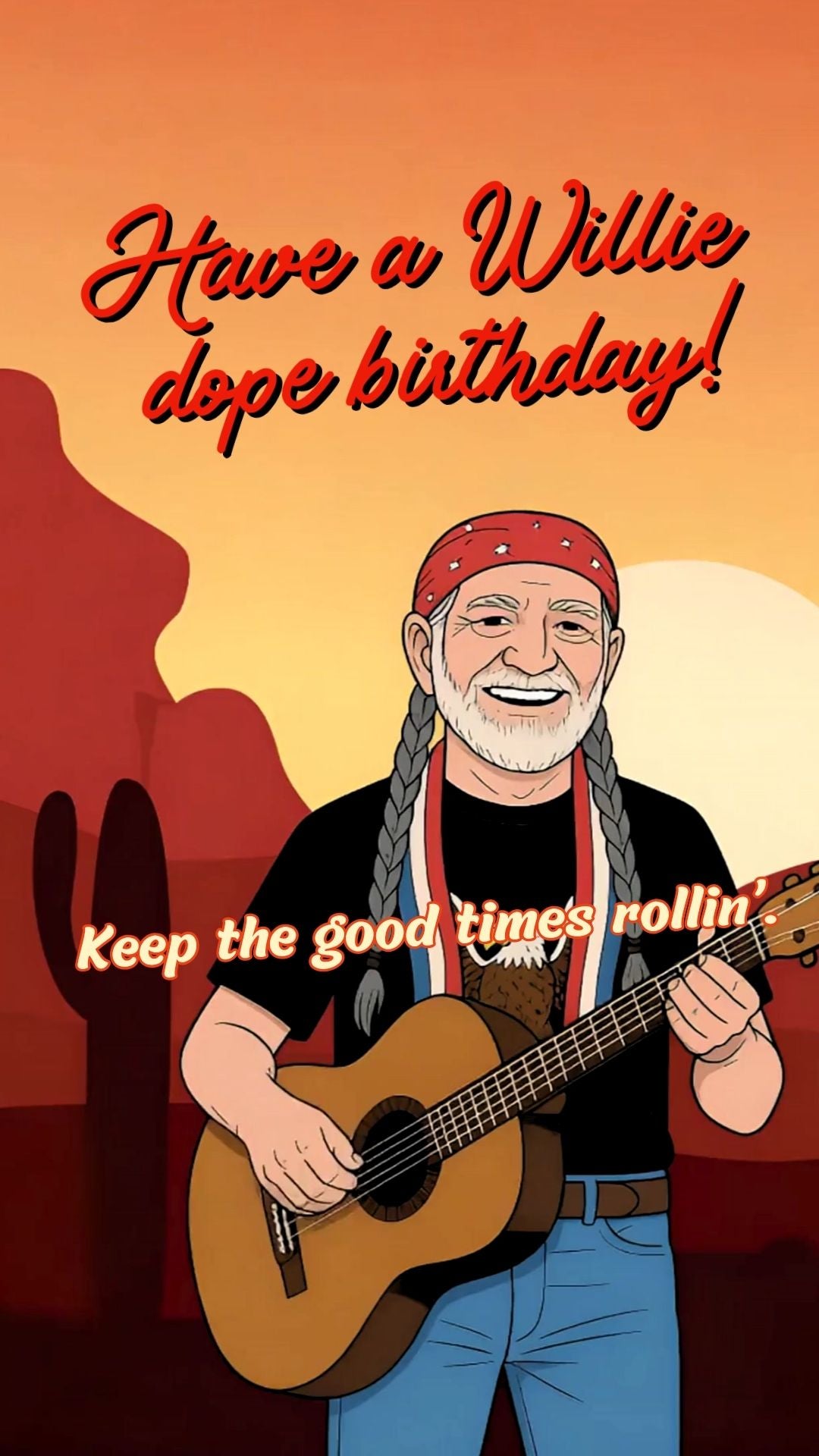Willie Nelson–inspired funny birthday video eCard with on-screen text “Have a Willie Dope Birthday. Keep the good times rollin’.” Country-themed design with mellow vibes and outlaw style.