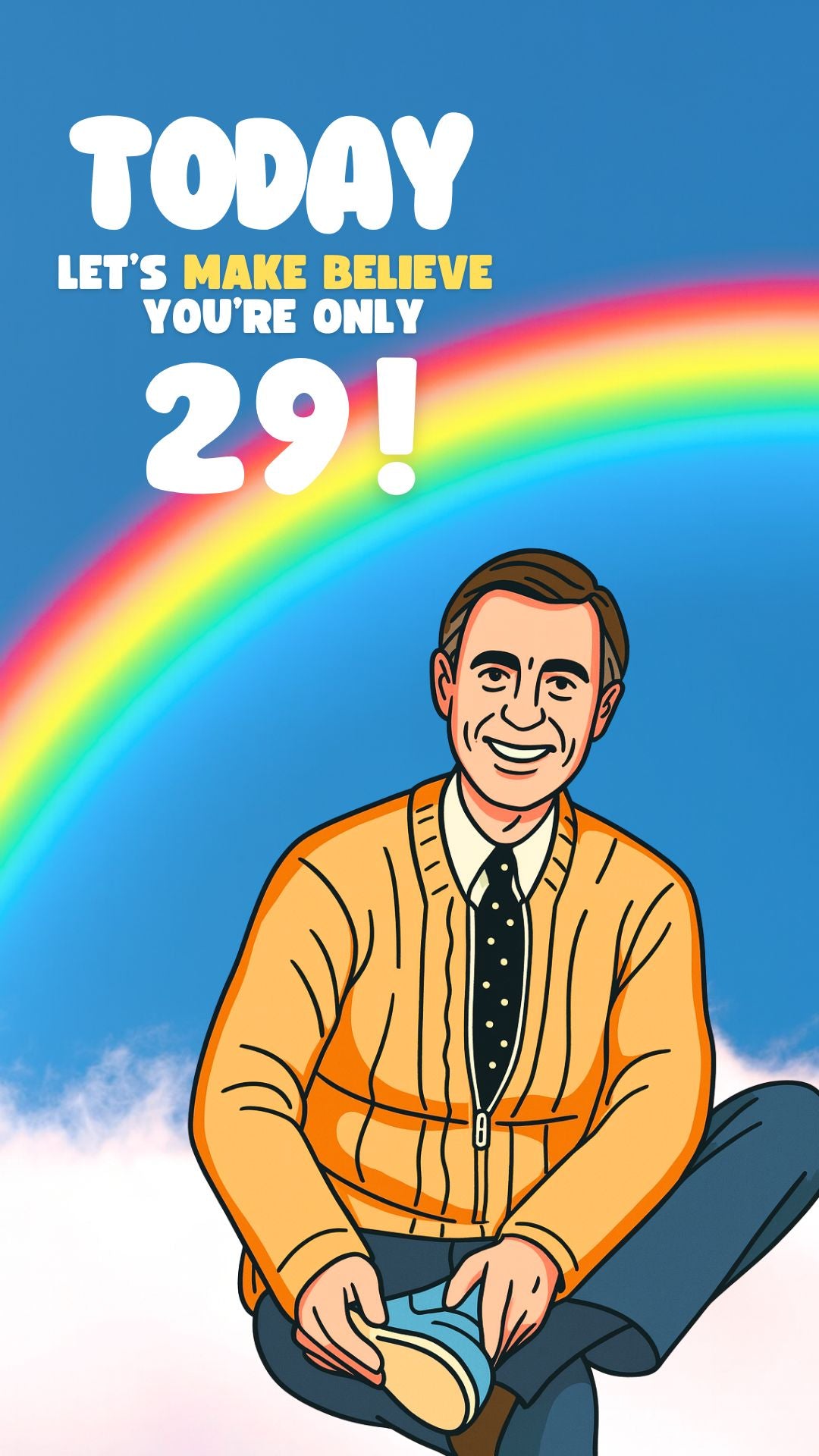 Mr. Rogers birthday video eCard with gentle, nostalgic design and on-screen text: “Today let’s make believe you’re only 29.” A sweet, funny birthday greeting.