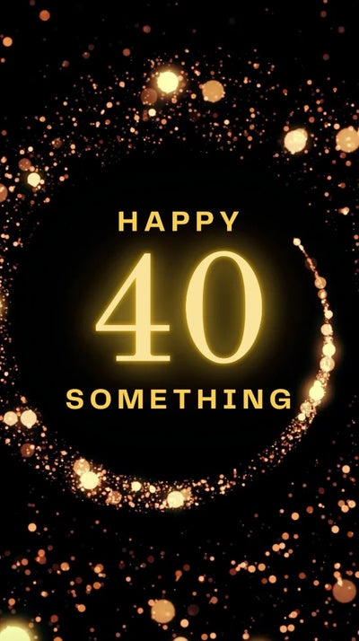 40th Birthday Video Card — sent instantly by text or email
