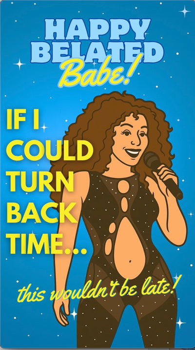 Cher holding a mic with text “Happy Belated Babe! If I could turn back time… this wouldn’t be late!” Funny belated birthday digital Ecard.