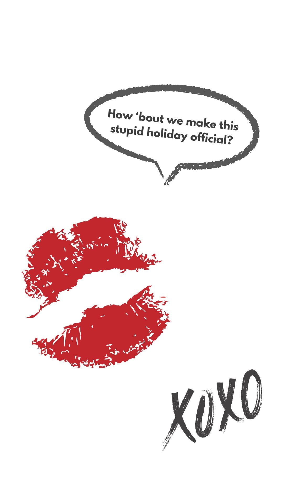 Funny anti-Valentine video eCard featuring a red lipstick kiss, a hand-drawn speech bubble that reads “How ’bout we make this stupid holiday official?” and bold “XOXO” text on a white background.
