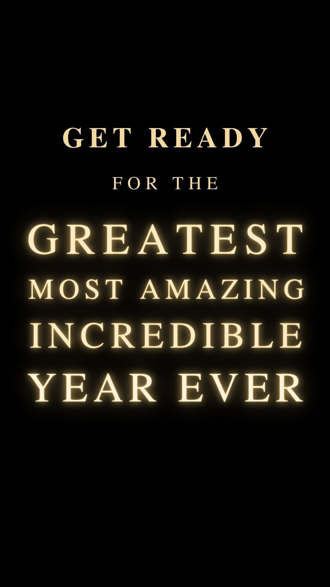New Year  greeting card with a text overlay that reads 'GET READY FOR THE GREATEST MOST AMAZING INCREDIBLE YEAR EVER' against a dark background, giving a humorous and celebratory vibe for the new year.