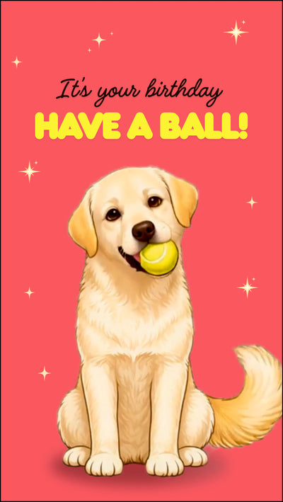 Labrador birthday eCard featuring a playful Lab holding a tennis ball with “Have a Ball” birthday message